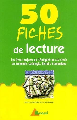 50 fiches de lecture. Les livres majeurs de l'Antiquité au XIXe siècle en économie, sociologie, histoire économique 9782842913465