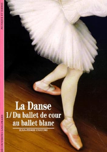 LA DANSE: DU BALLET DE COUR AU BALLET BLANC (1) 9782070533398