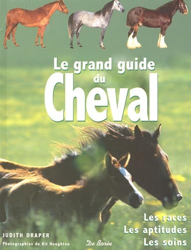 Le grand guide du cheval : Les races, les aptitudes, les soins 9782844944207