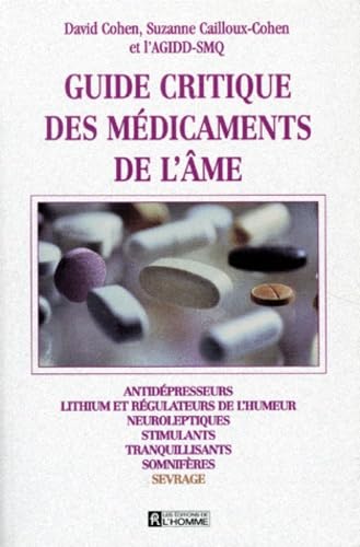 Guide critique des médicaments de l'âme: Antidépresseurs, lithium et régulateurs de l'humeur, neuroleptiques... 9782761912754