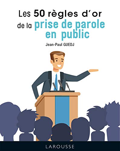 Les 50 règles d'or de la prise de parole en public (2021) 9782036003187