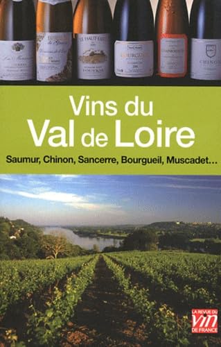 Vins du Val de Loire: Sancerre, Pouilly-Fumé, Chinon, Bourgueil, Saumur, Coteaux du Layon, Muscadet 9782848314020