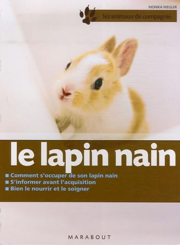 Le lapin nain: Bien le soigner, Bien le nourrir, Bien le comprendre 9782501051170
