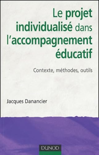 Le projet individualisé dans l'accompagnement éducatif : Contexte, méthodes, outils 9782100483990