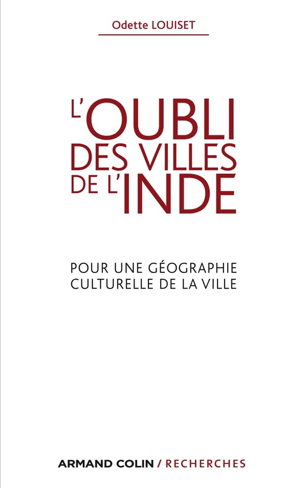 L'oubli des villes de l'Inde - Pour une géographie culturelle de la ville: Pour une géographie culturelle de la ville 9782200272708