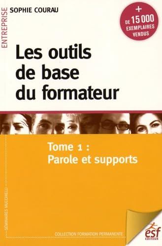 Les outils de base du formateur: Tome 1, Parole et supports 9782710127475