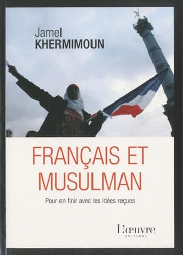 Français et musulman: Pour en finir avec les idées reçues 9782356310965