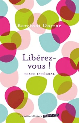 Libérez-vous !: Le meilleur antidote au stress, à la dépression et à tous sentiments négatifs qui vous gâchent la vie 9782501076807