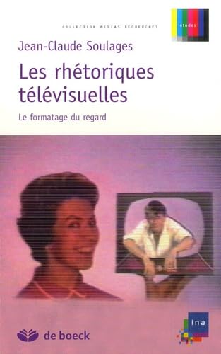 Les réthoriques télévisuelles: Le formatage du regard 9782804153380