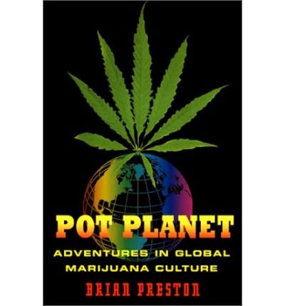 Pot Planet: Adventures in Global Marijuana Culture 9781843540847