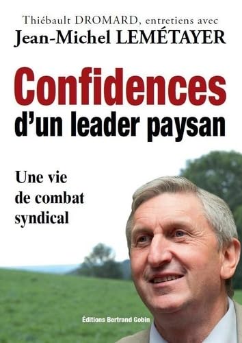 Confidences d'un leader paysan: Une vie de combat syndical 9782953319637