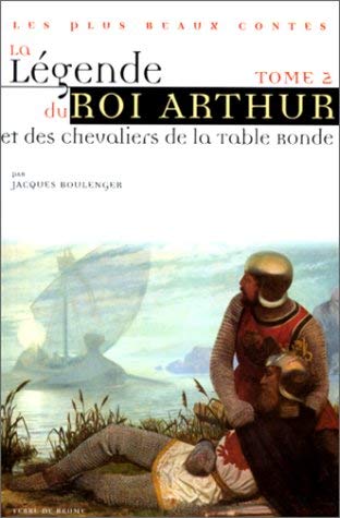 La légende du roi Arthur et des chevaliers de la Table Ronde, tome 2 9782843620423