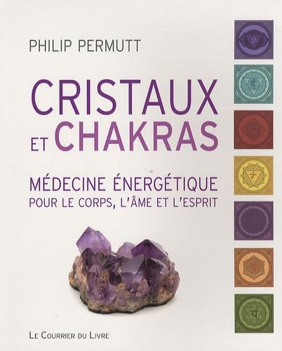 Cristaux et chakras: Médecine énergétique pour le corps, l'âme et l'esprit 9782702907436