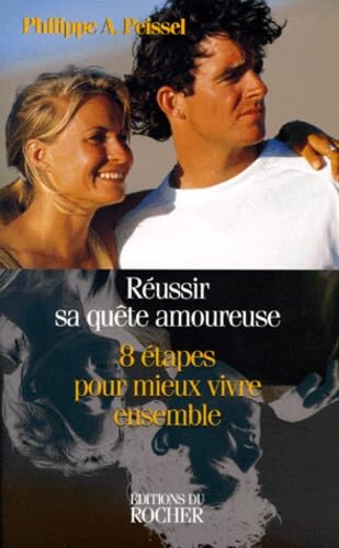 Reussir Sa Quete Amoureuse. 8 Etapes Pour Mieux Vivre Ensemble 9782268030746