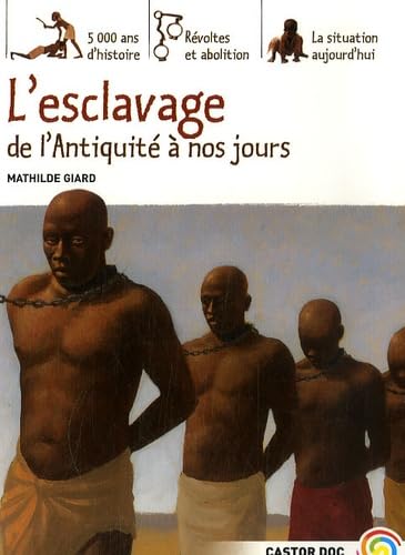 L'esclavage, de l'Antiquité à nos jours: 5000 ANS D'HISTOIRE, REVOLTES ET ABOLITION, LA SITUATION AUJOURD'HUI 9782081634572