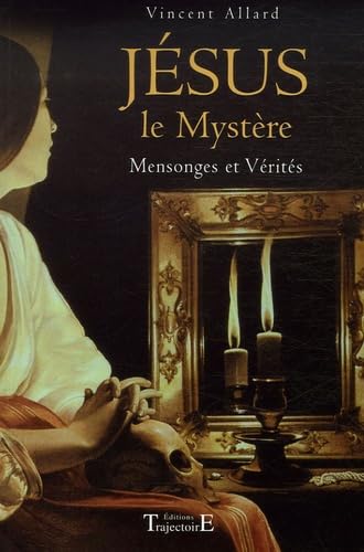 Jésus le mystère - Mensonges et vérités 9782841973941
