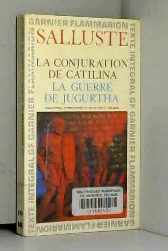 Salluste. Conjuration de Catilina : Ede Conjuratione Catilinaee. Guerre de Jugurtha eBellum Jugurthinume. Histoires eHistoriarum libri quinquee. Traduction, introduction et notes par François Richard
