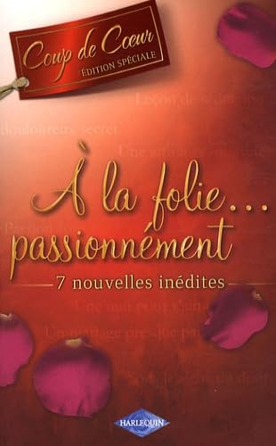 Une nuit pour s'aimer ; Passion sous contrat ; Leçon de séduction ; Un douloureux secret ; Sous le signe du désir ; Un mariage presque parfait ; Une attirance interdite: A la folie passionnément... 9782280841993