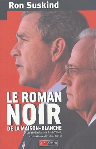 Le roman noir de la Maison-Blanche : Les révélations de Paul O'Neill, ex-secrétaire d'Etat au Trésor 9782915134117