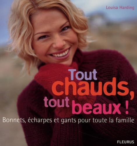 TOUT CHAUDS, TOUT BEAUX ! BONNETS, ECHARPES ET GANTS POUR TOUTE LA FAMILLE 9782215079989
