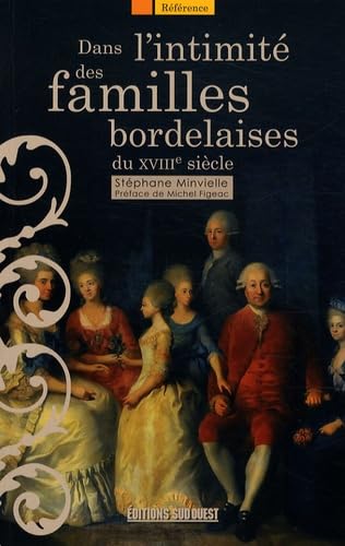 Dans l'intimité des familles bordelaises : Les élites et leurs comportements au XVIIIe siècle 9782879018713