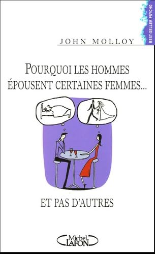 Pourquoi les hommes épousent certaines femmes... et pas d'autres ? 9782749902968