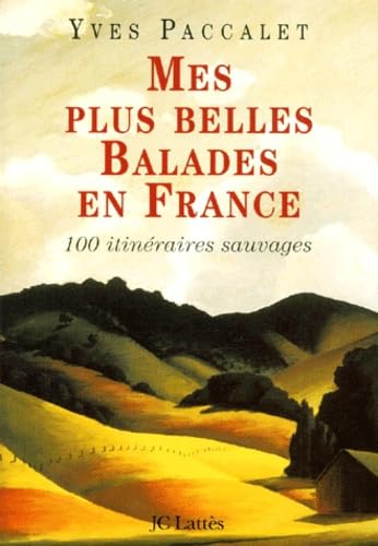Mes plus belles balades en France: 100 promenades sauvages 9782709621915