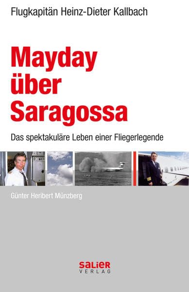 Mayday über Saragossa. Heinz-Dieter Kallbach - Das spektakuläre Leben einer Fliegerlegende 9783939611219
