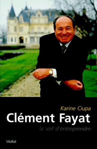 Clement Fayat. La Soif D'Entreprendre 9782909351544