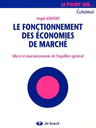 Le fonctionnement des économies de marché: Micro et macroéconomie de l'équilibre général 9782804156251