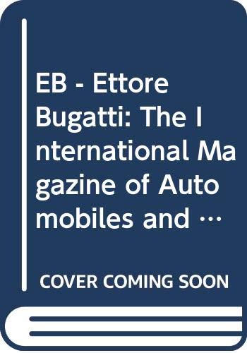 EB - Ettore Bugatti: The International Magazine of Automobiles and Other Objets d'Art 9788879110907