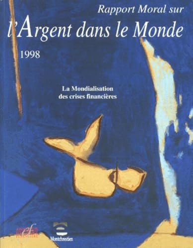 Rapport moral sur l'argent dans le monde. La mondialisation des crises financières 9782911144394