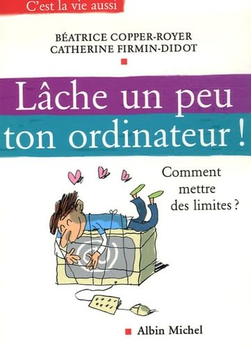 Lâche un peu ton ordinateur !: Comment mettre des limites ? 9782226169082