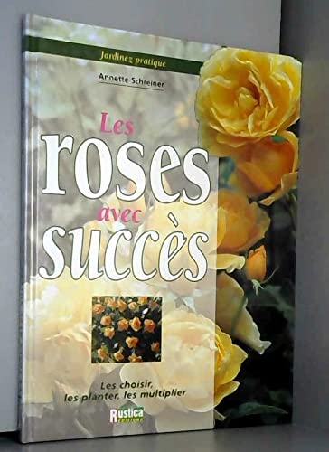Jardinez pratique : les roses avec succès 9782840382447
