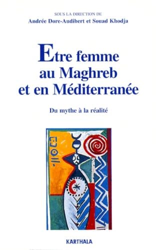Etre femme au Maghreb et en Méditerranée. Du mythe à la réalité 9782865378746