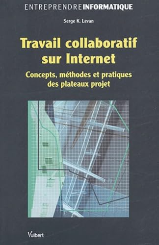 Travail collaboratif sur Internet: Concept, méthodes et pratiques des plateaux projet 9782711748280
