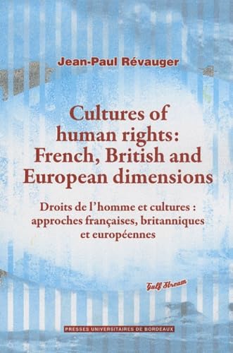 Cultures of human rights : French, British and European dimensions: Droits de l'homme et cultures : approches françaises, britanniques et européennes 9782867817243