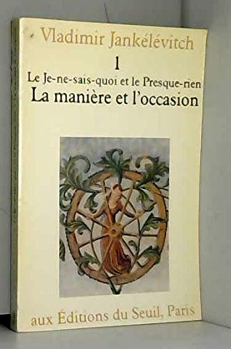 Le Je-ne-sais-quoi et le Presque-rien Tome 1 La manière et l'occasion