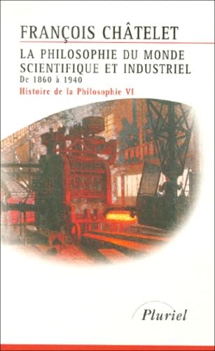 Histoire de la philosophie, Tome 6 : La philosophie du monde scientifique et industriel, de 1860 à 1940 9782012790063