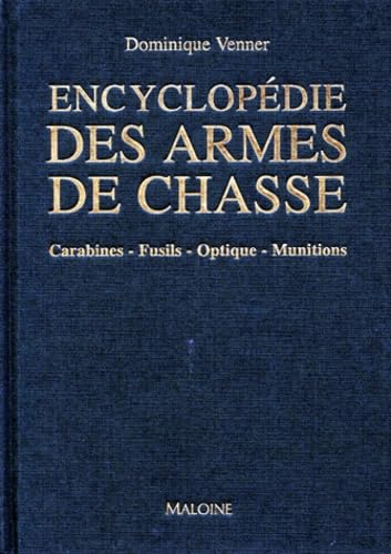 Encyclopédie des armes de chasse: Carabines, fusils, optiques, munitions 9782224023638