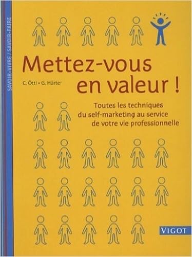 Mettez-vous en valeur !: Toutes les techniques du self-marketing au service de votre vie professionnelle 9782711418640