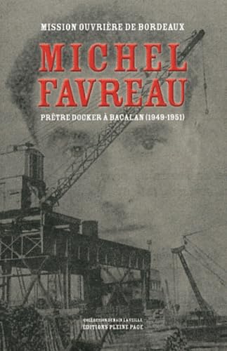 Michel Favreau, prêtre docker à Bacalan (1949-1951) 9782360420056
