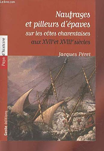 Naufrages et pilleurs d'épaves sur les côtes charentaise aux XVIIe et XVIIIe siècles 9782845611399