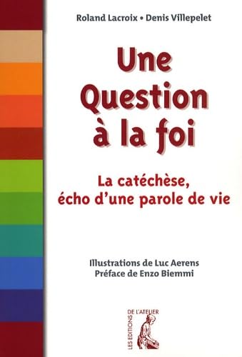 QUESTION A LA FOI LA CATECHESE, ECHO D'UNE PAROLE DE VI 9782708239968
