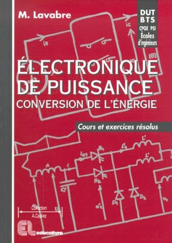 Electronique de puissance, conversion de l'énergie. Cours et exercices résolus, DUT-BTS, écoles d'ingénieurs 9782713516498