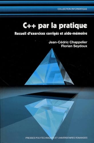 C++ par la pratique: Recueil d'exercices corrigés et aide-mémoire 9782880746049