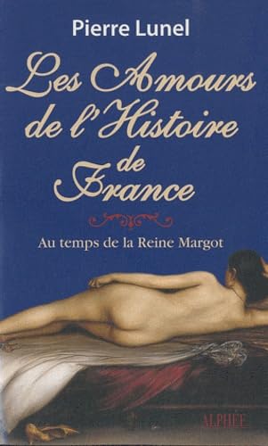 Les amours de l'histoire de France: Volume 2, Au temps de la reine Margot 9782753806429