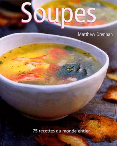 Soupes : 75 recettes du monde entier 9782841981984