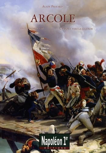 ARCOLE 15-17 novembre 1796: Un pont vers la légende 9782916385297