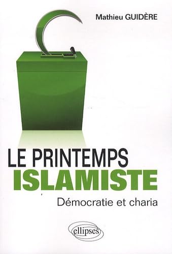 Le Printemps Islamiste. Démocratie & Charia 9782729873578